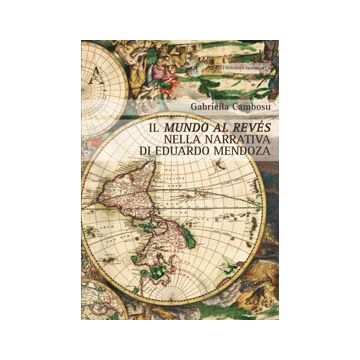Il Mundo Al Reve's Nella Narrativa Di Eduardo Mendoza  - Cambosu Gabriella - Aracne - 9788854865396