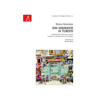 Dai Migranti Ai Turisti. Gentrification, Luoghi Del Consumo E Modelli Di  Fruizione Nelle Citta' Globali - Graziano Teresa - Aracne - 9788854865495