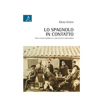 Lo Spagnolo In Contatto. Uno Studio Empirico Su Adolescenti Gibilterrini  - Errico Elena - Aracne - 9788854865686