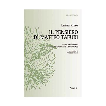 Il Pensiero Di Matteo Tafuri Nella Tradizione Del Rinascimento Meridionale  - Rizzo Luana - Aracne - 9788854865785