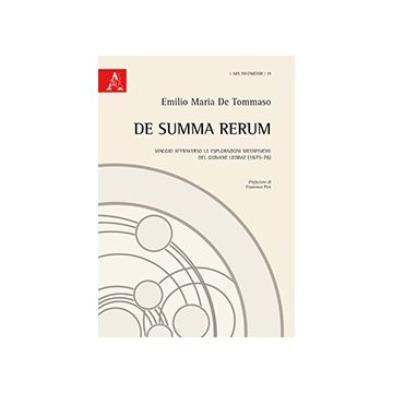 De Summa Rerum. Viaggio Attraverso Le Esplorazioni Metafisiche Del Giovane Leibn Leibniz (1675-76) - De Tommaso Emilio M. - Aracne - 9788854866027