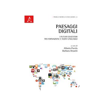 Paesaggi Digitali. I Futuri Educatori Tra Formazione E Nuovi Linguaggi - Parola A. ; Bruschi B.  - Aracne - 9788854866140
