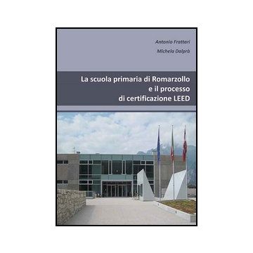 La Scuola Primaria Di Romarzollo E Il Processo Di Certificazione Leed  - Frattari Antonio; Dalpra' Michela - Aracne - 9788854866171