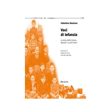 Voci Di Infanzia. La Storia Della Colonia Agricola «luceria Nova» - Mustone Valentina - Aracne - 9788854866263