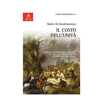 Il Costo Dell'unita'. L'italia Dalla Rivoluzione Federalista Del 1848 Alla Piemonti Piemontizzazione Incondizionata Del 1860-61  - Di Gianfrancesco Mario - Aracne - 9788854866584
