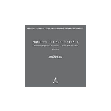 Progetti Di Piazze E Strade - Stella Franco; Lanteri Minet T. ; Mazzone L. E.  - Aracne - 9788854866737