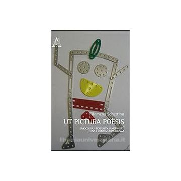 Ut Pictura Poesis. Enrico Baj-edoardo Sanguineti. Una Curiosa Coincidenza - Schettino Filomena - Aracne - 9788854866744