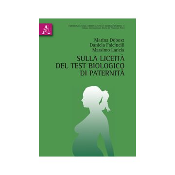 Sulla Liceita' Del Test Biologico Di Paternita' - Dobosz Marina; Falcinelli Daniela; Lancia Massimo - Aracne - 9788854866768
