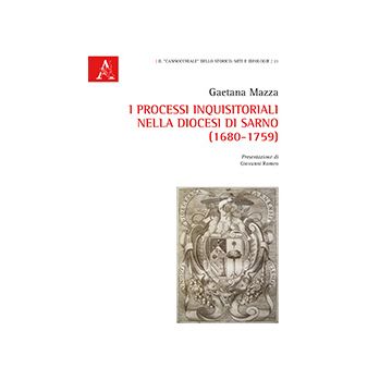 I Processi Inquisitoriali Nella Diocesi Di Sarno (1680-1759) - Mazza Gaetana - Aracne - 9788854866805