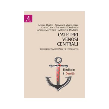 Cateteri Venosi Centrali. Equilibrio Tra Efficacia Ed Economicita' - D'adamo Antonella; D'ambrosio Francesca; Conte Anna - Aracne - 9788854866942