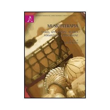 Musicoterapia. Teorie, Applicazioni, Ricerca, Formazione E Professione - Raglio A.  - Aracne - 9788854867031
