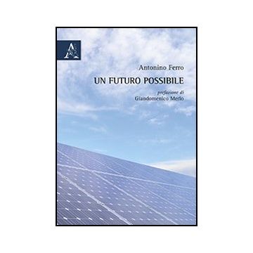 Un Futuro Possibile  - Ferro Antonino - Aracne - 9788854867116