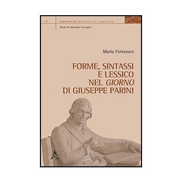 Forme, Sintassi E Lessico Nel «giorno» Di Giuseppe Parini - Fortunato Maria - Aracne - 9788854867314