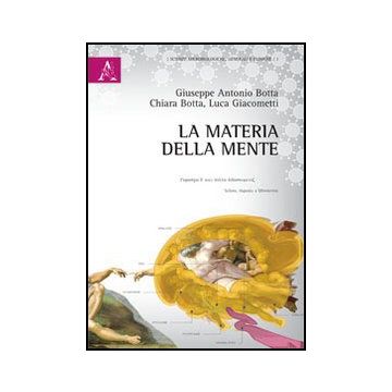 La Materia Della Mente  - Botta Giuseppe A.; Botta Chiara; Giacometti Luca - Aracne - 9788854867444