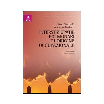 Interstiziopatie Polmonari Di Origine Occupazionale - Sartorelli Pietro; Paolucci Valentina - Aracne - 9788854867482