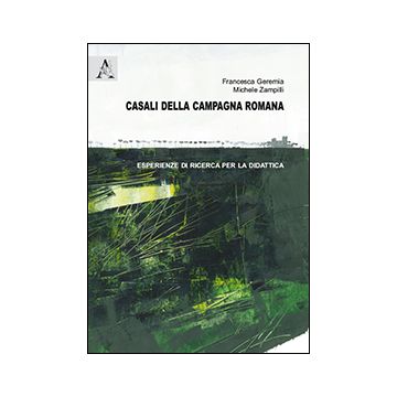 Casali Della Campagna Romana. Esperienze Di Ricerca Per La Didattica - Geremia Francesca; Zampilli Michele - Aracne - 9788854867529