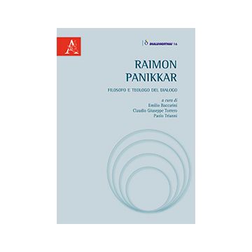 Raimon Panikkar. Filosofo E Teologo Del Dialogo - Baccarini E. ; Torrero C. G. ; Trianni P.  - Aracne - 9788854867635