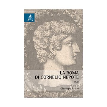 La Roma Di Cornelio Nepote. Studi  - Solaro G.  - Aracne - 9788854867802