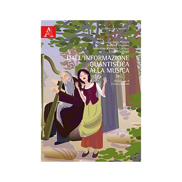 Dall'informazione Quantistica Alla Musica - Dalla Chiara M. Luisa; Giuntini Roberto; Luciani Antonino R.; Negri E.  - Aracne - 9788854867888