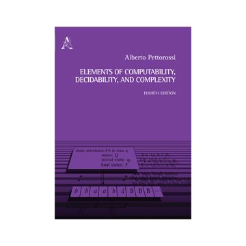 Elements Of Computability, Decidability And Complexity - Pettorossi Alberto - Aracne - 9788854867895