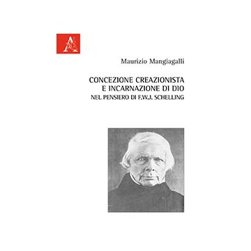 Concezione Creazionista E Incarnazione Di Dio Nel Pensiero Di F.w.j. Schelling - Mangiagalli Maurizio - Aracne - 9788854867956