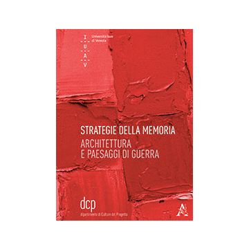 Strategie Della Memoria. Architettura E Paesaggi Di Guerra - Bergamo M. ; Iorio A.  - Aracne - 9788854868106