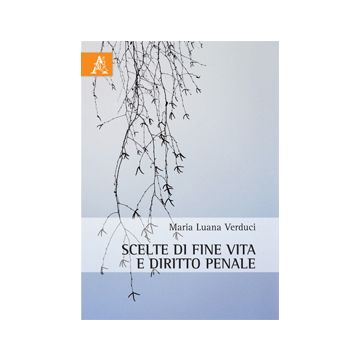 Scelte Di Fine Vita E Diritto Penale - Verduci M. Luana - Aracne - 9788854868120