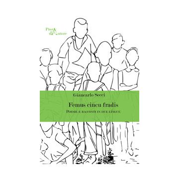 Femus Cincu Fradis /eravamo Cinque Fratelli). Poesias E Contus In Duas Linguas  (poesie E Racconti In Due Lingue) - Secci Giancarlo - Aracne - 9788854868212