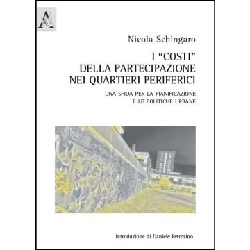 «costi» Della Partecipazione Nei Quartieri Periferici. Una Sfida Per La  Pianificazione E Le Politiche Urbane - Schingaro Nicola - Aracne - 9788854868403