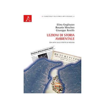 Lezioni Di Storia Ambientale. Con Vista Sullo Stretto Di Messina - Gugliuzzo Elina; Moscheo Rosario; Restifo Giuseppe - Aracne - 9788854868441