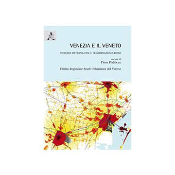 Venezia E Il Veneto. Problemi Metropolitani E Trasformazioni Urbane - Pedrocco P.  - Aracne - 9788854868632