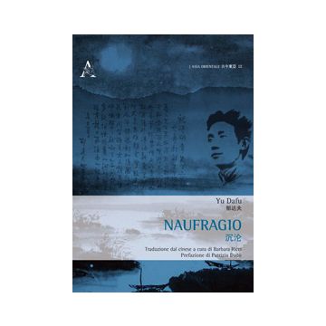 Naufragio. Ediz. Italiana E Cinese - Yu Dafu; Dado' P.  - Aracne - 9788854868656