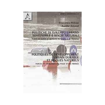 Politiche Di Sviluppo Urbano Sostenibile E Rischi Naturali. Ediz. Italiana E  Francese - Arnaud Aure'lie; Pirlone Francesca - Aracne - 9788854869134