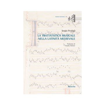La Tratatistica Musicale Nella Latinita' Medievale  - Prodigo Sergio - Aracne - 9788854869189