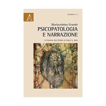 Psicopatologia E Narrazione. Un'analisi Dell'opera Di Philip K. Dick - Grande Mariacristina - Aracne - 9788854869295
