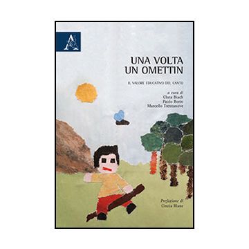 Una Volta Un Ometin. Il Valore Educativo Del Canto  - Bianch C. ; Borin P. ; Trentanove M.  - Aracne - 9788854869813