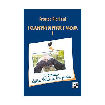 I Quaderni Di Peter E Anouk. Il Branco Della Stella A Tre Punte  - Floriani Franco - Aracne - 9788854869837