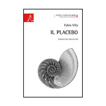 Il Placebo. Viaggio Nell'idea Di Dio  - Villa Fabio - Aracne - 9788854869875