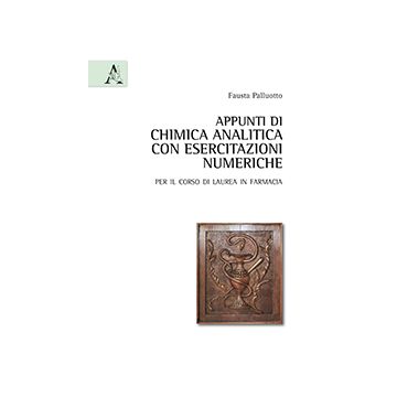 Appunti Di Chimica Analitica Con Esercitazioni Numeriche. Per Il Corso Di Laurea In Farmacia - Palluotto Fausta; Perrone Roberto - Aracne - 9788854869899