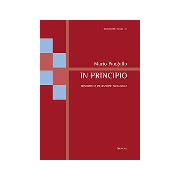 In Principio. Itinerari Di Riflessione Metafisica - Pangallo Mario - Aracne - 9788854869936