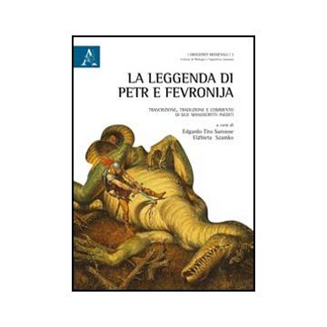 La Leggenda Di Petr E Fevronjia. Trascrizione, Traduzione E Commento Di Due  Manoscritti Inediti - Saronne Edgardo T.; Szamko Elzbieta - Aracne - 9788854870185