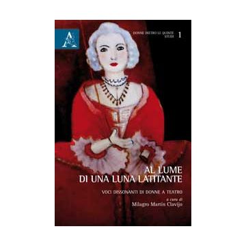 Al Lume Di Una Latitante. Voci Dissonanti Di Donne A Teatro - Clavijo M. M.  - Aracne - 9788854870420