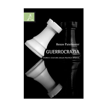 Guerrocrazia. Storia E Cultura Della Politica Armata - Paternoster Renzo - Aracne - 9788854870581