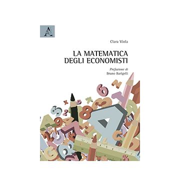 La Matematica Degli Economisti  - Viola Clara - Aracne - 9788854870611