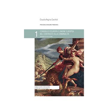 Consiglio D'europa E Unione Europea Nel Contrasto Alla Criminalita'. Origine Ed  Evoluzione - Carchidi Claudia R. - Aracne - 9788854870697