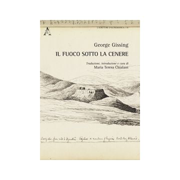 Il Fuoco Sotto La Cenere. Ediz. Italiana E Inglese  - Gissing George - Aracne - 9788854870789
