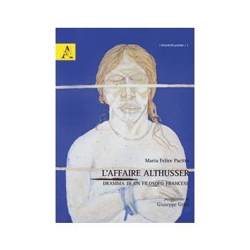 L' Affaire Althusser. Dramma Di Un Filosofo Francese  - Pacitto M. Felice - Aracne - 9788854870987