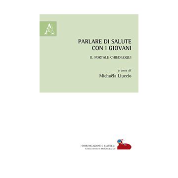Parlare Di Salute Con I Giovani. Il Portale Chiediloqui - Liuccio M.  - Aracne - 9788854871182