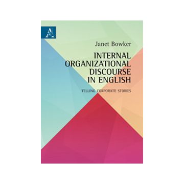 Internal Organizational Discourse In English. Telling Corporate Stories - Bowker Janet - Aracne - 9788854871243