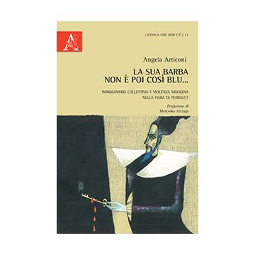 La Sua Barba Non E' Poi Cosi' Blu... Immaginario Collettivo E Violenza Misogina Nel Nella Fiaba Di Perrault - Articoni Angela - Aracne - 9788854871380